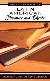Buy Historical Dictionary of Latin American Literature and Theater (English, Richard Young | Odile Cisneros) — BookShops.in