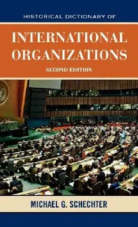 Buy Historical Dictionary of International Organizations (English, Michael G. Schechter) — BookShops.in