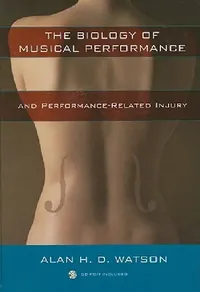 Buy The Biology of Musical Performance and Performance-Related Injury [With CDROM] (English, Alan H. D. Watson) — BookShops.in