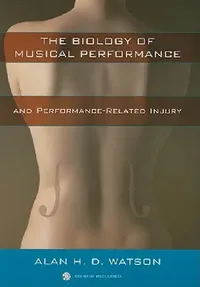 Buy The Biology of Musical Performance and Performance-Related Injury [With CDROM] (English, Alan H. D. Watson) — BookShops.in