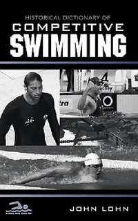 Buy Historical Dictionary of Competitive Swimming (English, John Lohn) — BookShops.in