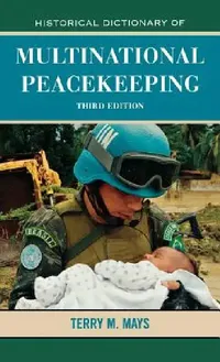 Buy Historical Dictionary of Multinational Peacekeeping (English, Terry M. Mays) — BookShops.in