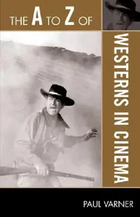 Buy The A to Z of Westerns in Cinema (English, Paul Varner) — BookShops.in