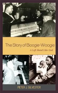 Buy Story of Boogie-Woogie (English, Peter J. Silvester) — BookShops.in