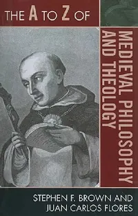 Buy The A to Z of Medieval Philosophy and Theology (English, Stephen F. Brown | Juan Carlos Flores) — BookShops.in