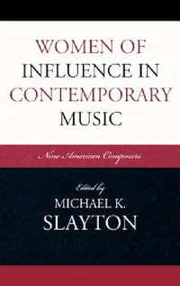 Buy Women of Influence in Contemporary Music (English, Michael K. Slayton) — BookShops.in