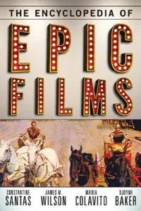 Buy Encyclopedia of Epic Films (English, Constantine Santas | James M. Wilson | Maria Colavito) — BookShops.in