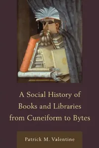 Buy Social History of Books and Libraries from Cuneiform to Bytes (English, Patrick M. Valentine) — BookShops.in