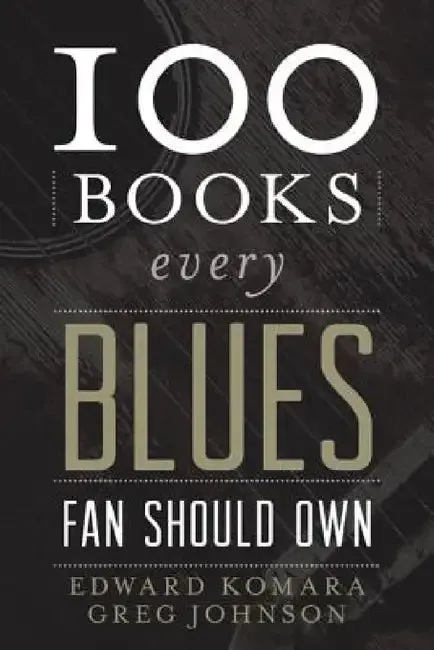 100 Books Every Blues Fan Should Own (English, Edward Komara | Greg Johnson)