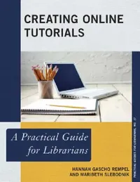 Buy Creating Online Tutorials (English, Hannah Gascho Rempel | Maribeth Slebodnik) — BookShops.in