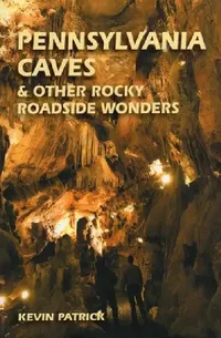 Buy Pennsylvania Caves & Other Rocky Roadside Oddities (English, Kevin Patrick) — BookShops.in