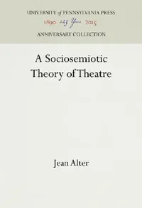 Buy A Sociosemiotic Theory of Theatre (English, Jean Alter) — BookShops.in