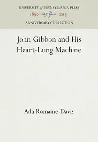 Buy John Gibbon and His Heart-Lung Machine (English, Ada Romaine-Davis) — BookShops.in
