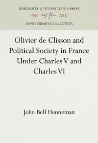 Buy Olivier de Clisson and Political Society in France Under Charles V and Charles VI (English, John Bell Henneman) — BookShops.in