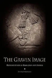 Buy The Graven Image: Representation in Babylonia and Assyria – Zainab Bahrani | Hardcover Book on Mesopotamian Art, Semiotics & Ancient Near Eastern Philosophy | Univ of Pennsylvania Press — BookShops.in