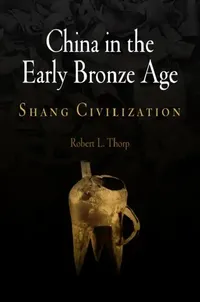 Buy China in the Early Bronze Age (English, Robert L. Thorp) — BookShops.in