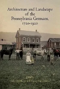 Buy Architecture and Landscape of the Pennsylvania Germans, 1720-1920 (English, Sally McMurry | Nancy Van Dolsen) — BookShops.in