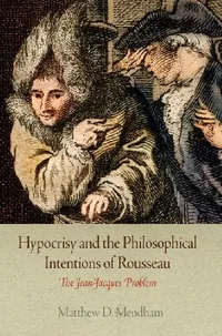 Buy Hypocrisy and the Philosophical Intentions of Rousseau (English, Matthew D. Mendham) — BookShops.in