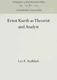 Buy Ernst Kurth as Theorist and Analyst (English, Lee A. Rothfarb) — BookShops.in
