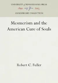 Buy Mesmerism and the American Cure of Souls (English, Robert C. Fuller) — BookShops.in