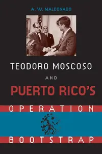 Buy Teodore Moscoso and Puerto Rico's Operation Bootstrap (English, A. W. Maldonado) — BookShops.in