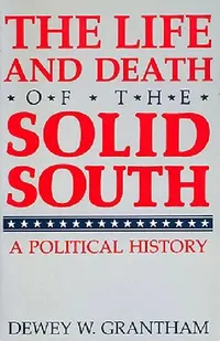 Buy The Life and Death of the Solid South (English, Dewey W. Grantham) — BookShops.in