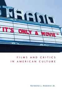 Buy It's Only a Movie! Films and Critics in American Culture (English, Jr. Haberski Raymond J.) — BookShops.in