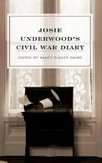 Buy Josie Underwood's Civil War Diary (English, Josie Underwood | Nancy Disher Baird | Catherine Coke Shick) — BookShops.in