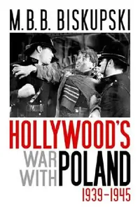Buy Hollywood's War with Poland, 1939-1945 (English, M. B. B. Biskupski) — BookShops.in
