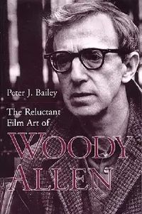 Buy The Reluctant Film Art of Woody Allen (English, Peter J. Bailey) — BookShops.in