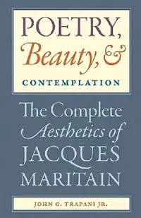 Buy Poetry, Beauty, and Contemplation The Complete Aesthetics of Jacques Maritain (English, Jr. Trapani John G.) — BookShops.in