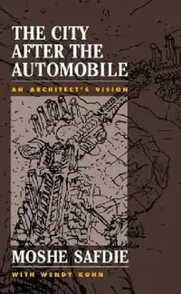 Buy The City After The Automobile (English, Moshe Safdie | Wendy Kohn) — BookShops.in