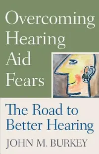 Buy Overcoming Hearing Aid Fears (English, John M. Burkey) — BookShops.in