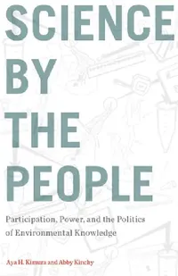 Buy Science by the People (English, Aya H. Kimura | Abby Kinchy) — BookShops.in