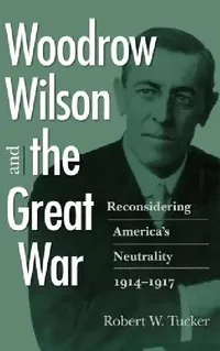 Buy Woodrow Wilson and the Great War (English, Robert W. Tucker) — BookShops.in