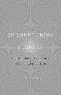 Buy Encountering the Secular (English, J. Heath Atchley) — BookShops.in