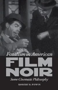 Buy Fatalism in American Film Noir (English, Robert B. Pippin) — BookShops.in