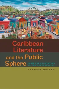 Buy Caribbean Literature and the Public Sphere (English, Raphael Dalleo) — BookShops.in