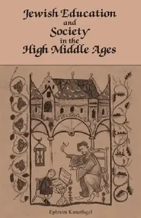 Buy Jewish Education and Society in the High Middle Ages (English, Ephraim Kanarfogel) — BookShops.in