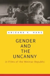 Buy Gender and the Uncanny in Films of the Weimar Republic (English, Anjeana Hans) — BookShops.in