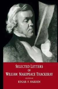 Buy Selected Letters of William Makepeace Thackeray (English, Edgar F. Harden | Mike Hill) — BookShops.in