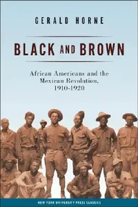 Buy Black and Brown: African Americans and the Mexican Revolution 1910-1920 | Gerald Horne | New York University Press | English Paperback Illustrated Edition — BookShops.in