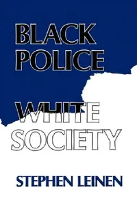 Buy Black Police, White Society by Steven Leinen | New York Univ Pr | English Paperback | Reprint Edition | Anthropology & Race Relations — BookShops.in