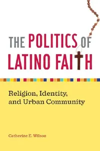Buy The Politics of Latino Faith (English, Catherine E. Wilson) — BookShops.in
