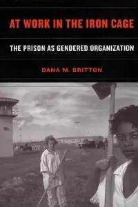 Buy At Work in the Iron Cage (English, Dana M. Britton) — BookShops.in