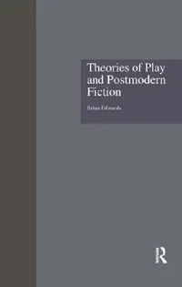 Buy Theories of Play and Postmodern Fiction (English, Brian Edwards) — BookShops.in