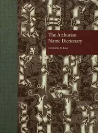 Buy The Arthurian Name Dictionary (English, Christopher W. Bruce) — BookShops.in