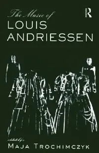 Buy Music of Louis Andriessen (English, Maja Trochimczyk) — BookShops.in