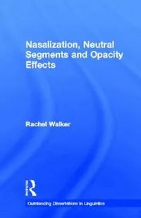 Buy Nasalization, Neutral Segments and Opacity Effects (English, Rachel Walker) — BookShops.in