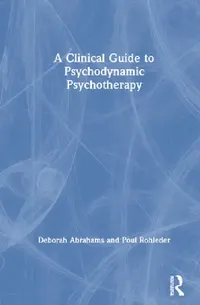Buy A Clinical Guide to Psychodynamic Psychotherapy (English, Deborah Abrahams | Poul Rohleder) — BookShops.in